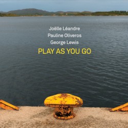 Play as You Go by Joëlle Léandre ,   Pauline Oliveros ,   George Lewis