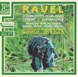 2 Concertos pour piano / Tzigane / Sheherazade by Ravel ;   François‐René Duchâble ,   Rachel Yakar ,   Pierre Amoyal ,   Orchestre de la Suisse Romande ,   Armin Jordan