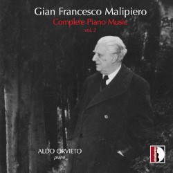 Complete Piano Music, Vol. 2 by Gian Francesco Malipiero ;   Aldo Orvieto