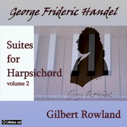 Suites for Harpsichord, Volume 2 by George Frideric Handel ;   Gilbert Rowland