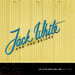 Live on the Garden Bowl Lanes: July 9, 1999 by Jack White and The Bricks