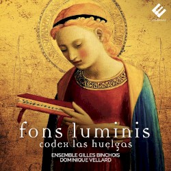 Fons Luminis: Codex Las Huelgas by Ensemble Gilles Binchois ,   Dominique Vellard