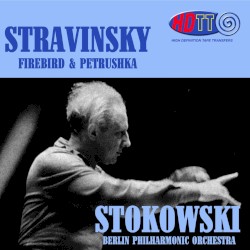Firebird & Petrushka by Stravinsky ;   Berliner Philharmoniker ,   Leopold Stokowski