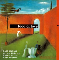 Food of Love by Emil Viklický ,   Julian Nicholas ,   Robert Balzar ,   Dave Wickins