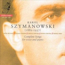 Complete Songs for Voice and Piano by Karol Szymanowski ;   Piotr Beczała ,   Juliana Gondek ,   Urszula Kryger ,   Iwona Sobotka ,   Reinild Mees