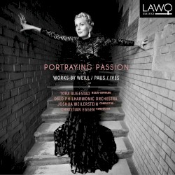 Portraying Passion by Weill ,   Paus ,   Ives ;   Tora Augestad ,   Oslo Philharmonic Orchestra ,   Joshua Weilerstein ,   Christian Eggen