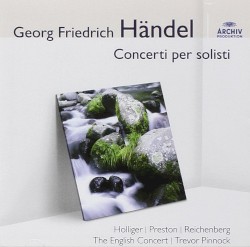 Concerti per solisti by George Frideric Handel ;   Trevor Pinnock ,   Ursula Holliger ,   David Reichenberg ,   Simon Preston ,   The English Concert