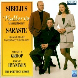Kullervo Symphony by Sibelius ;   Finnish Radio Symphony Orchestra ,   Monica Groop ,   Jorma Hynninen ,   The Polytech Choir ,   Jukka-Pekka Saraste