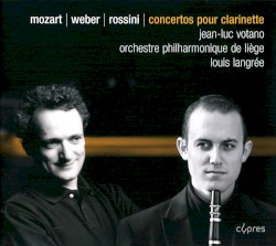 Concertos pour clarinette by Mozart ,   Weber ,   Rossini ;   Jean-Luc Votano ,   Orchestre Philharmonique de Liège ,   Louis Langrée