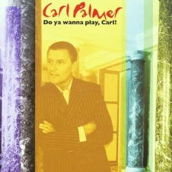Do Ya Wanna Play, Carl? by Carl Palmer