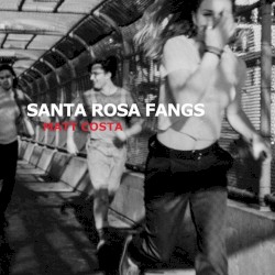 Santa Rosa Fangs by Matt Costa