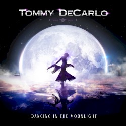 Dancing in the Moonlight by Tommy DeCarlo
