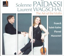 The Art of the Violin by Franck ,   Saint‐Saëns ,   Pierné ,   Massenet ;   Solenne Païdassi ,   Laurent Wagschal