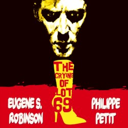 The Crying of Lot 69 by Eugene S. Robinson  +   Philippe Petit