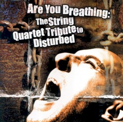 Are You Breathing: The String Quartet Tribute to Disturbed by Vitamin String Quartet  feat.   The YA BABY! String Quartet