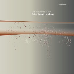 Last Two Inches of Sky by Eivind Aarset  &   Jan Bang