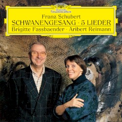Schwanengesang / 5 Lieder by Franz Schubert ;   Brigitte Fassbaender ,   Aribert Reimann