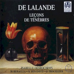 Leçons de ténèbres by De Lalande ;   Isabelle Desrochers ,   M. Buraglia ,   N. Ben David ,   P. Trocellier