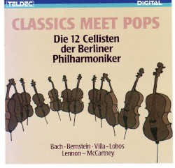 Classics Meet Pops by Die 12 Cellisten der Berliner Philharmoniker