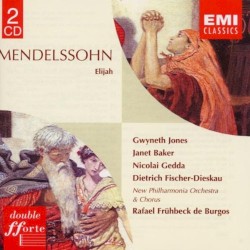Elijah by Mendelssohn ;   Gwyneth Jones ,   Janet Baker ,   Nicolai Gedda ,   Dietrich Fischer‐Dieskau ,   New Philharmonia Orchestra ,   Chorus ,   Rafael Frühbeck de Burgos
