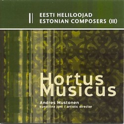 Eesti heliloojad III by Hortus Musicus ,   Andres Mustonen