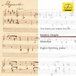 The Koroliov Series, Vol. 11: Frédéric Chopin - Mazurkas by Frédéric Chopin ;   Evgeni Koroliov