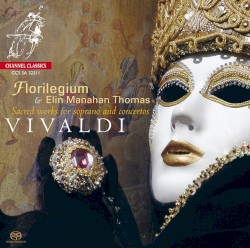 Sacred Works for Soprano and Concertos by Vivaldi ;   Elin Manahan Thomas ,   Florilegium