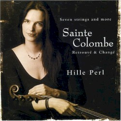 Seven Strings and More: Retrouvé & Changé by Jean de Sainte-Colombe ;   Hille Perl