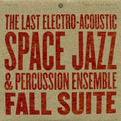 Fall Suite by The Last Electro‐Acoustic Space Jazz & Percussion Ensemble