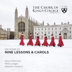 100 Years of Nine Lessons & Carols by Choir of King’s College, Cambridge ,   Sir David Willcocks ,   Philip Ledger ,   Stephen Cleobury