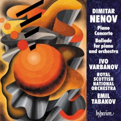 Piano Concerto / Ballade for Piano and Orchestra by Dimitar Nenov ;   Ivo Varbanov ,   Royal Scottish National Orchestra ,   Emil Tabakov