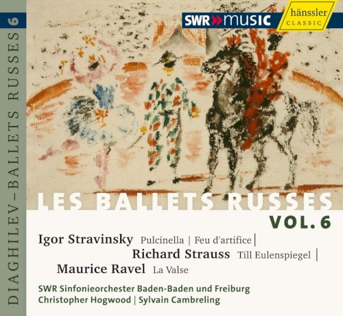 Les Ballets Russes Vol. 6: Igor Stravinsky: Pulcinella / Richard Strauss: Till Eulenspiegels / Maurice Ravel: La Valse