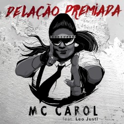 Delação premiada by Mc Carol  feat.   Leo Justi