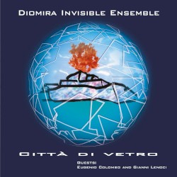 Città di vetro by Diomira Invisible Ensemble  guests:   Eugenio Colombo  and   Gianni Lenoci