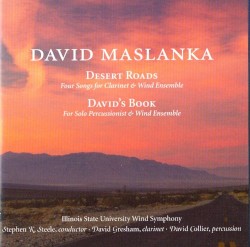 Desert Roads / David's Book by David Maslanka ,   Illinois State University Wind Symphony ,   Stephen K. Steele