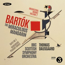 Orchestral Works, Volume 2: The Miraculous Mandarin / Suite no. 2 / Hungarian Peasant Songs by Bartók ;   BBC Scottish Symphony Orchestra ,   Thomas Dausgaard