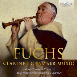 Clarinet Chamber Music by Fuchs ;   Italian Classical Consort ,   Luigi Magistrelli