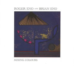 Mixing Colours by Roger Eno  and   Brian Eno