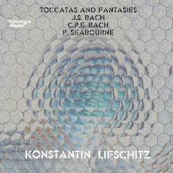 Toccatas and Fantasies by J.S. Bach ,   C.P.E. Bach ,   P. Seabourne ;   Konstantin Lifschitz