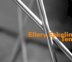 Ten by Ellery Eskelin