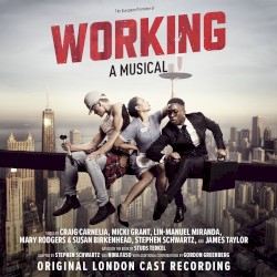 Working: A Musical (Original London Cast Recording) by Craig Carnelia ,   Micki Grant ,   Lin‐Manuel Miranda ,   Mary Rodgers  &   Susan Birkenhead ,   Stephen Schwartz , and   James Taylor