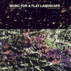 Music for a Flat Landscape: Official Soundtrack to the Goob by Luke Abbott