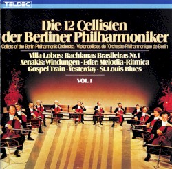 Die 12 Cellisten der Berliner Philharmoniker Vol. 1 by Villa‐Lobos ,   Xenakis ,   Eder ;   Die 12 Cellisten der Berliner Philharmoniker
