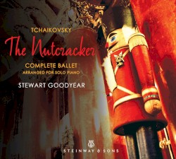 The Nutcracker: Complete Ballet Arranged for Solo Piano by Tchaikovsky ;   Stewart Goodyear