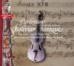 Bolivian Baroque by Florilegium & Bolivian soloists
