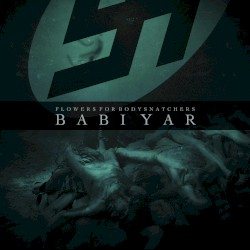 Babi Yar by Flowers for Bodysnatchers