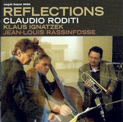 Reflections by Claudio Roditi ,   Klaus Ignatzek ,   Jean-Louis Rassinfosse