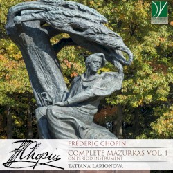 Complete Mazurkas, Vol. 1 by Frédéric Chopin ;   Tatiana Larionova