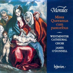 Missa Queramus cum pastoribus by Cristóbal de Morales ;   Westminster Cathedral Choir ,   James OʼDonnell