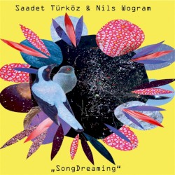 SongDreaming by Saadet Türköz  &   Nils Wogram